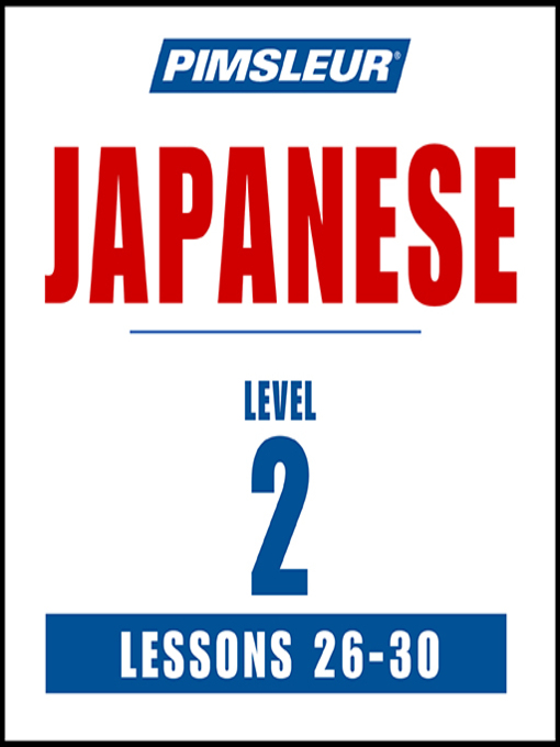 Title details for Pimsleur Japanese Level 2 Lessons 26-30 by Pimsleur - Available